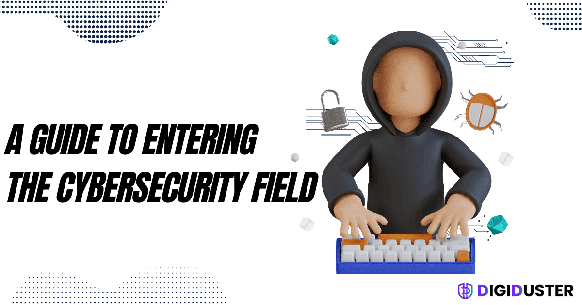 Securing the Future: A Guide to Entering the Cybersecurity Field