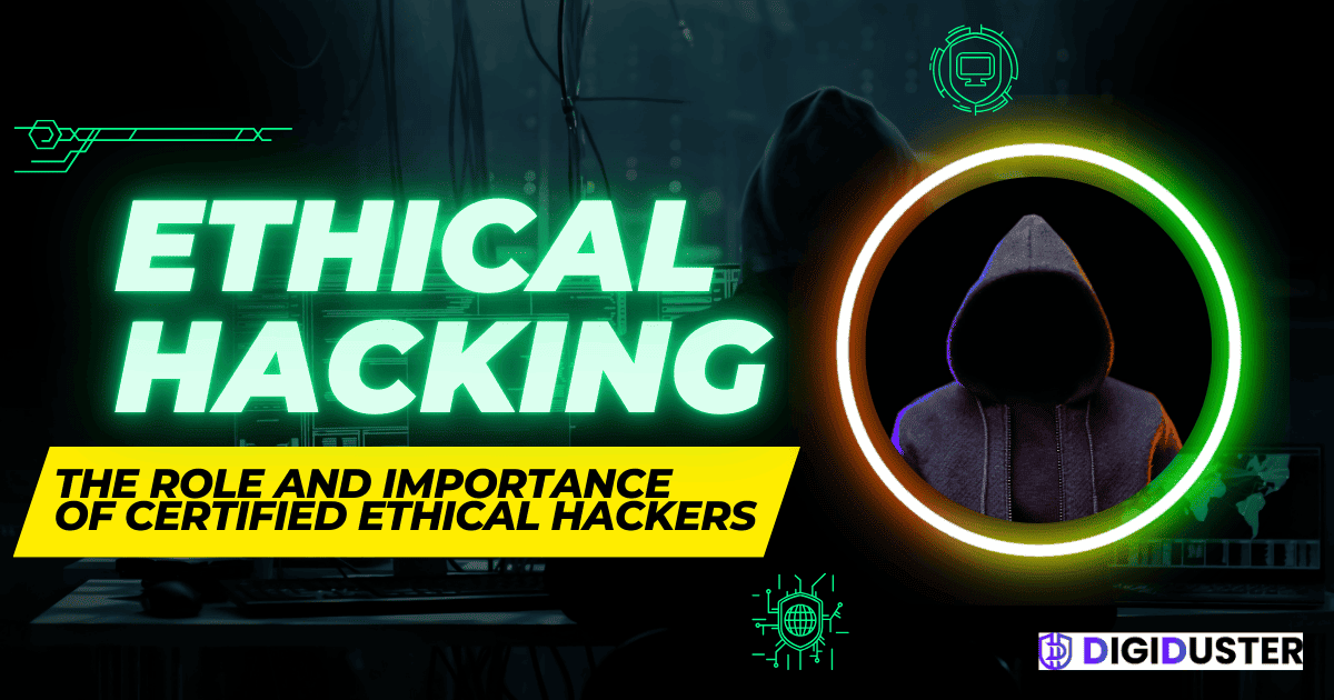 Ethical Hacking: The Role and Importance of Certified Ethical Hackers