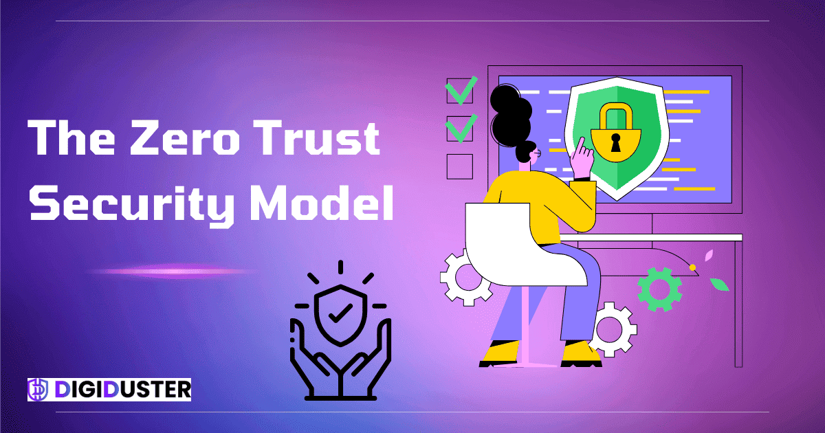 The Zero Trust Security Model: Why Your Organization Needs It Now