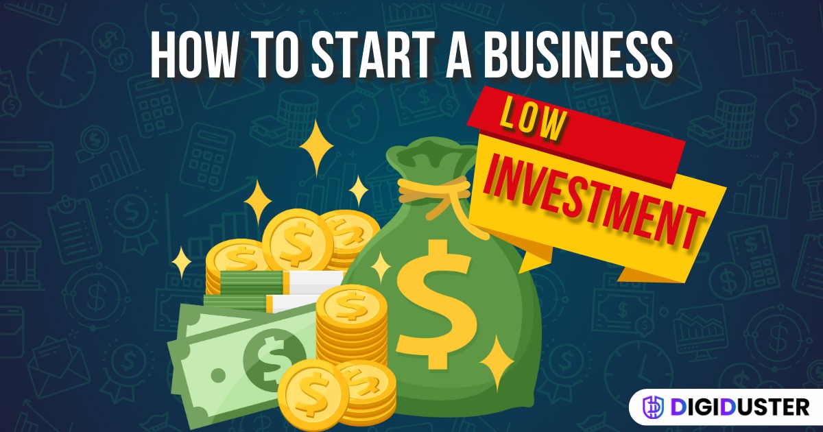 How to Start a Business with Low Investment - Digiduster