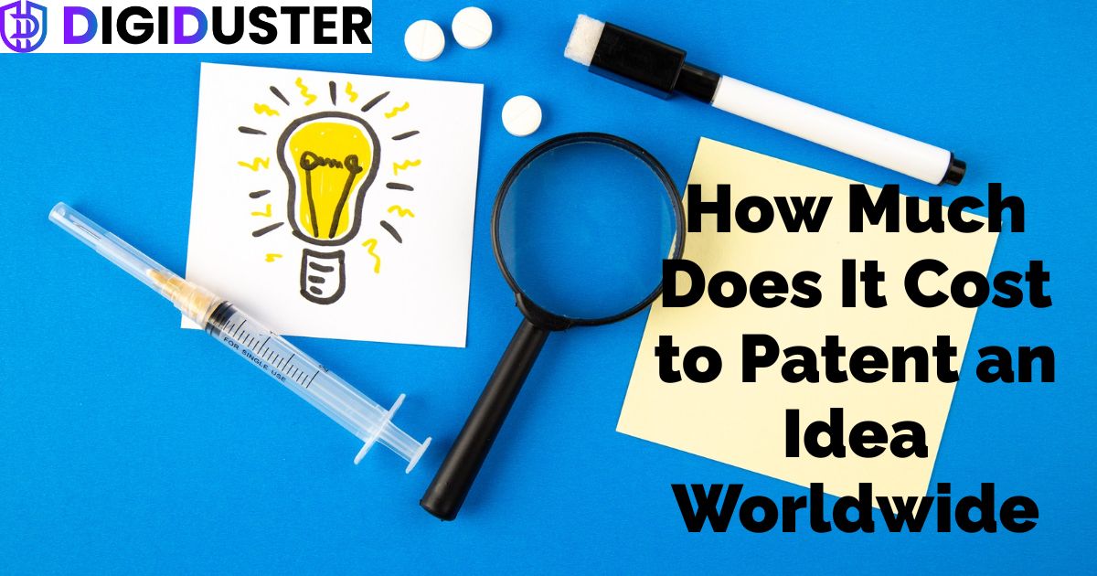 How Much Does It Cost to Patent an Idea Worldwide? Full Breakdown by Country