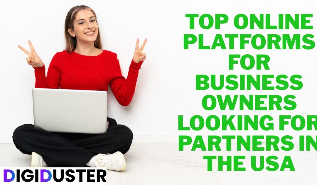 Top Online Platforms for Business Owners Looking for Partners in the USA