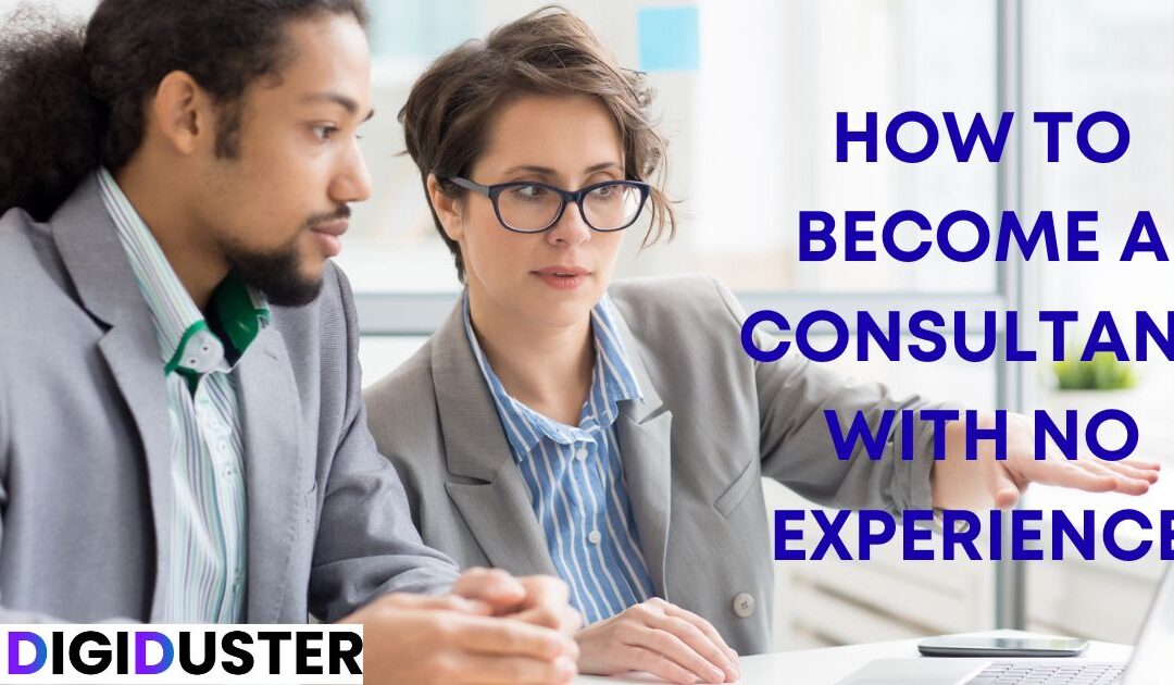 How to Become a Consultant with No Experience: Your Complete Roadmap to Success