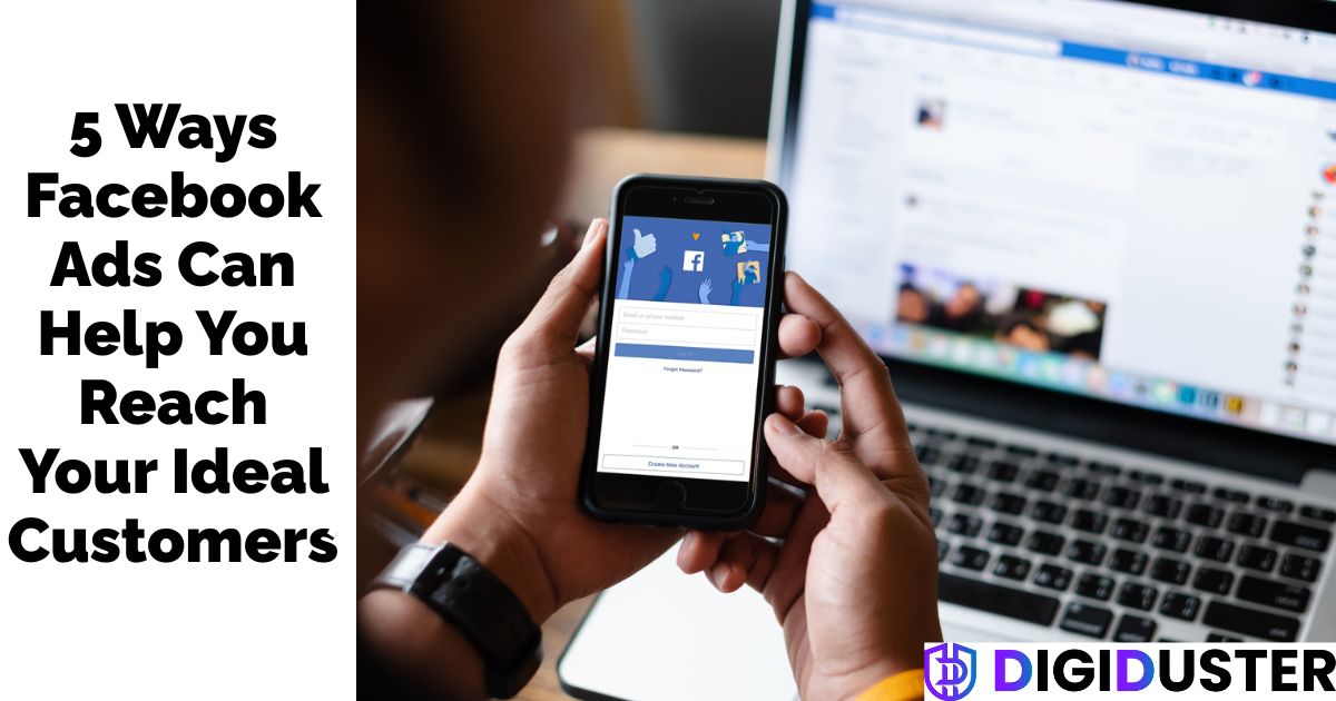 5 Ways Facebook Ads Can Help You Reach Your Ideal Customers