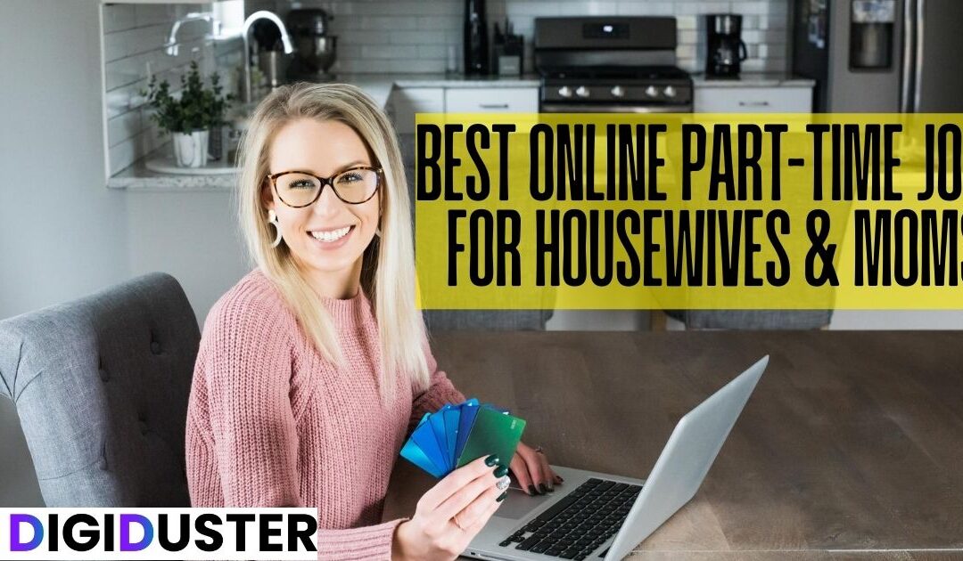 Best Online Part-Time Jobs for Housewives & Moms in 2025: Your Complete Guide to Financial Freedom