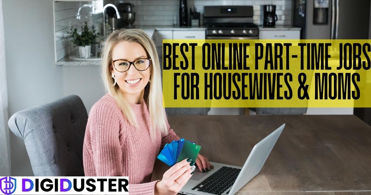 Best Online Part-Time Jobs for Housewives & Moms in 2025: Your Complete Guide to Financial Freedom