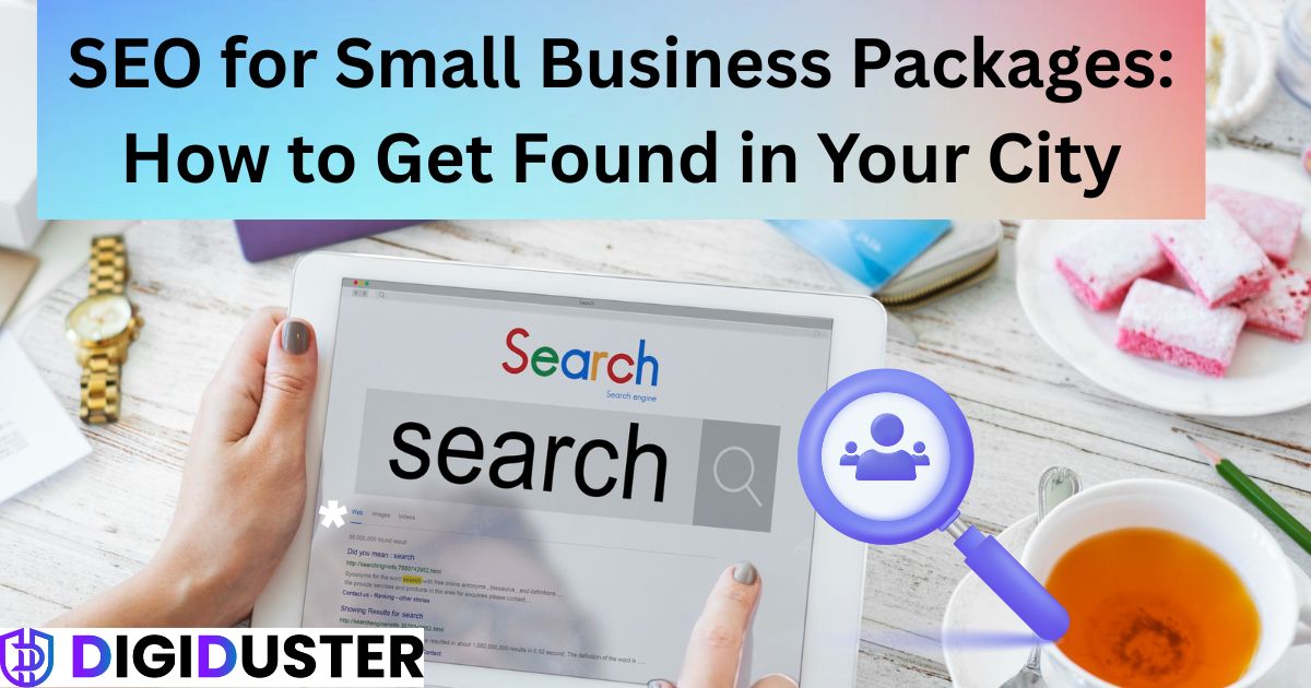 SEO for Small Business Packages: How to Get Found in Your City