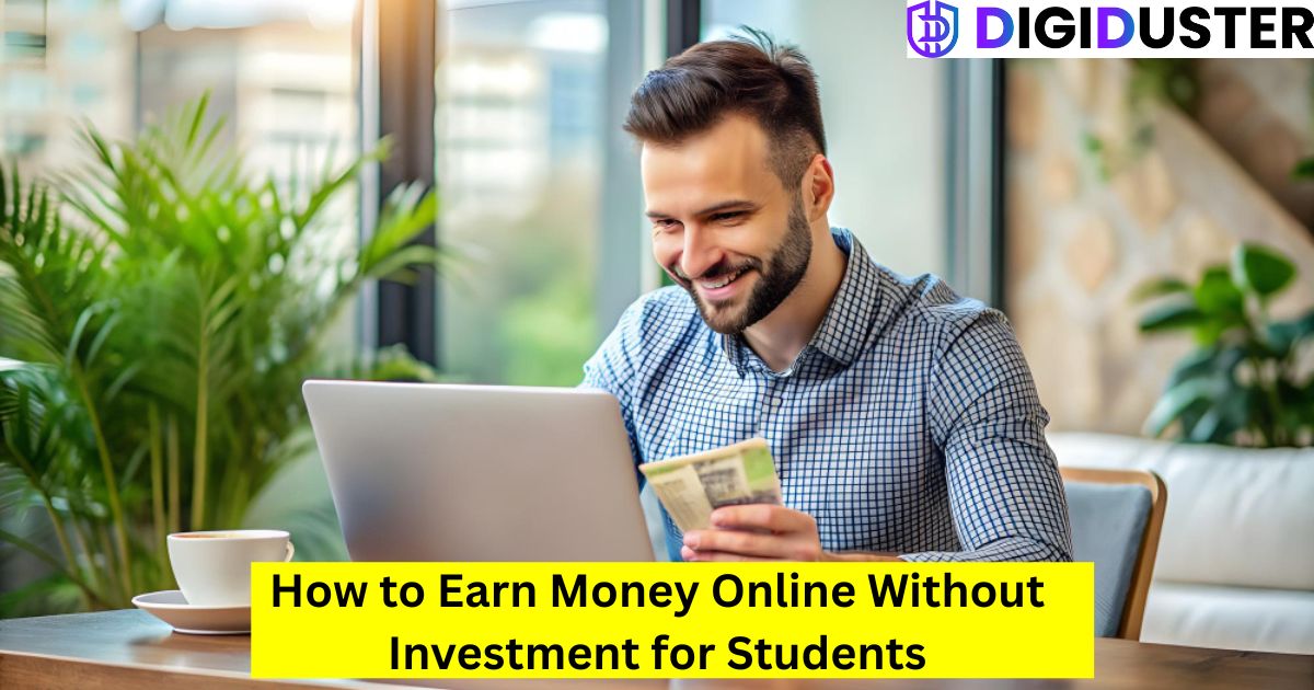 How to Earn Money Online Without Investment for Students: 15 Easy Ways to Start Today